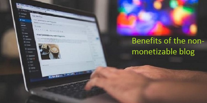 Benefits of the non-monetizable blog